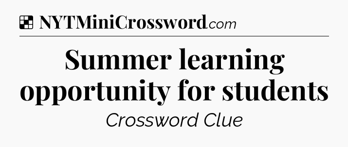 Solution: Summer learning opportunity for students - NYT Crossword