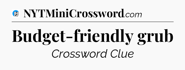 Budget-friendly grub Crossword Clue