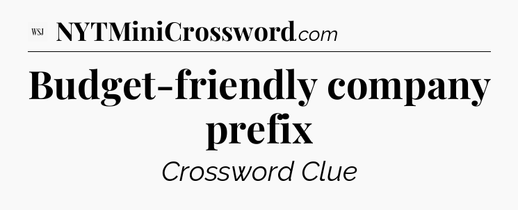 Budget-friendly company prefix - WSJ Crossword