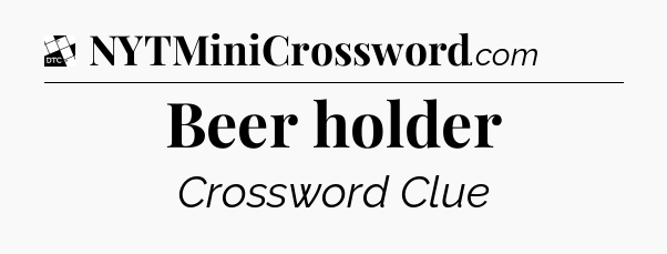 Beer holder - Daily Themed Mini Crossword