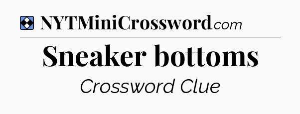 Solution: Sneaker bottoms - NYT Mini Crossword