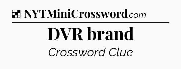 Solution: DVR brand - NYT Crossword