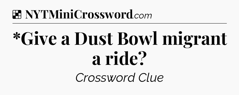 Solution: *Give a Dust Bowl migrant a ride - NYT Crossword