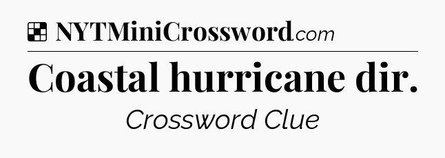 Solution: Coastal hurricane dir - NYT Crossword