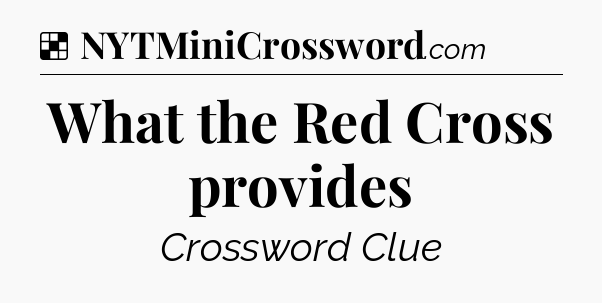Solution: What the Red Cross provides - NYT Crossword
