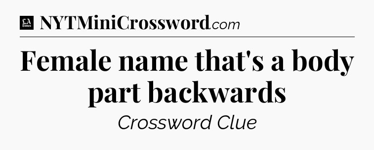 Female name that's a body part backwards - LA Times Crossword
