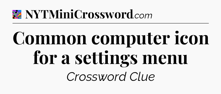 Common computer icon for a settings menu Crossword Clue