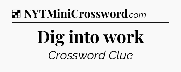 Solution: Dig into work - NYT Crossword