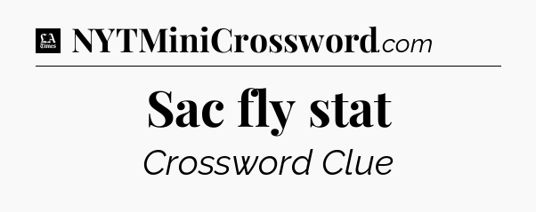 Sac fly stat - LA Times Crossword