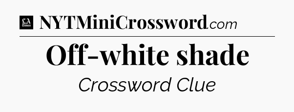 Off-white shade - LA Times Crossword