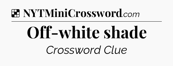 Solution: Off-white shade - NYT Crossword