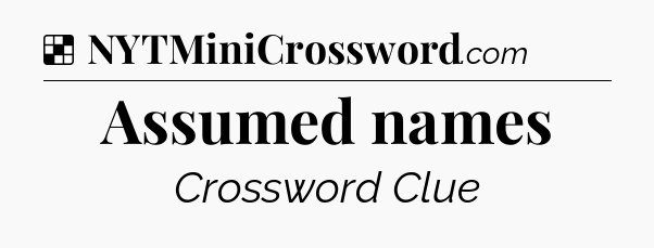 Solution: Assumed names - NYT Crossword