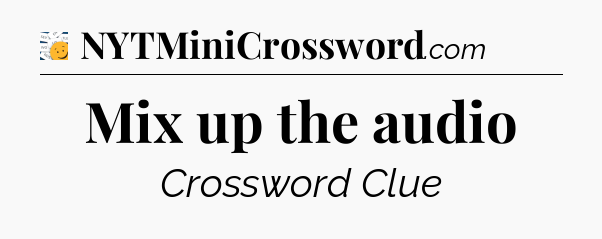 Mix up the audio - 7 Little Words