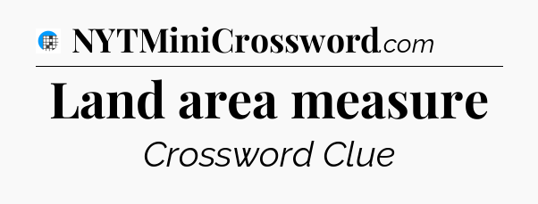 Land area measure Crossword Clue