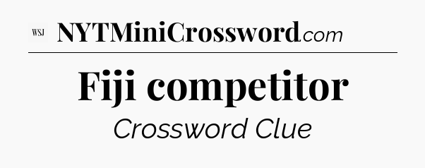 Fiji competitor - WSJ Crossword