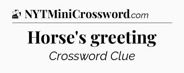 Horse's greeting - Daily Themed Classic Crossword