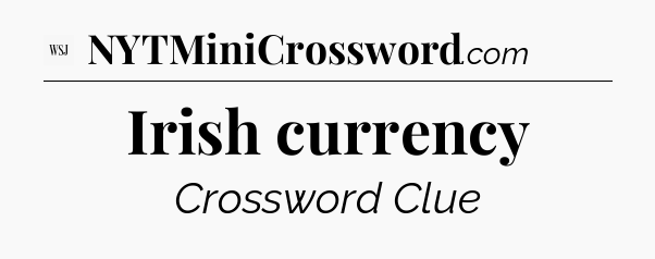 Irish currency - WSJ Crossword