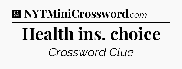 Health ins. choice - LA Times Crossword