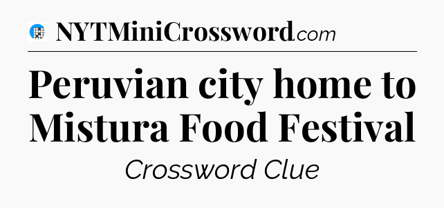 Peruvian city home to Mistura Food Festival Crossword Clue