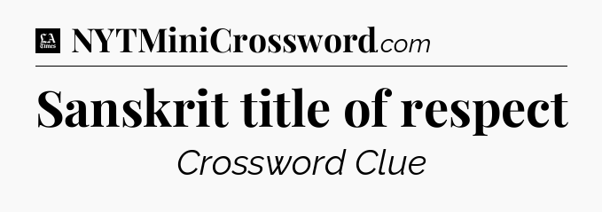Sanskrit title of respect - LA Times Crossword
