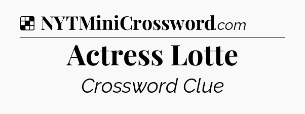 Solution: Actress Lotte - NYT Crossword