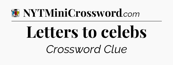 Letters to celebs Crossword Clue
