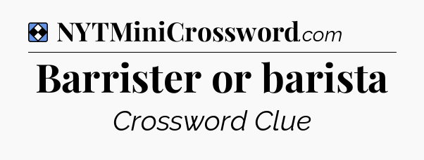 Solution: Barrister or barista - NYT Mini Crossword