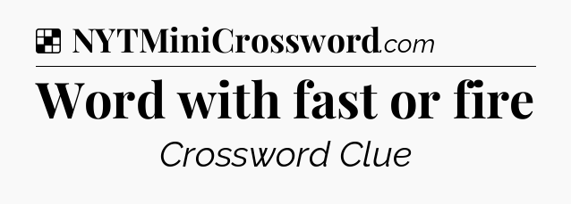Solution: Word with fast or fire - NYT Crossword