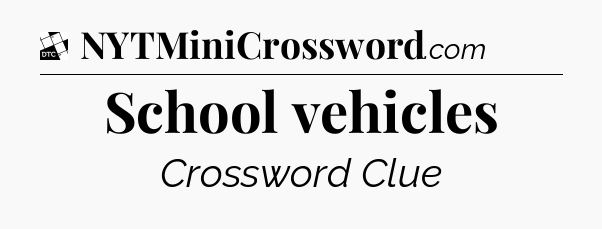 School vehicles - Daily Themed Classic Crossword