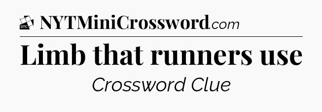 Limb that runners use - Daily Themed Classic Crossword
