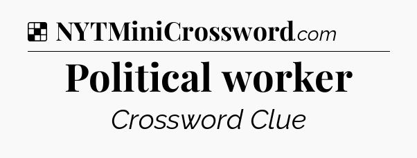 Solution: Political worker - NYT Crossword