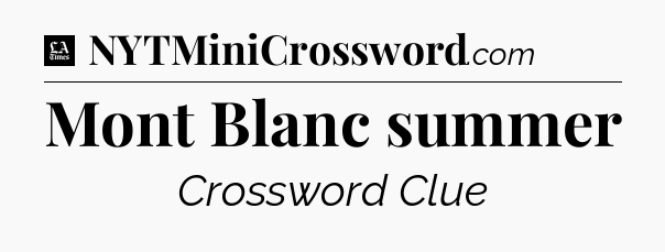 Mont Blanc summer - LA Times Crossword
