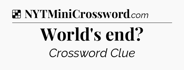 Solution: World's end - NYT Crossword