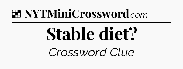 Solution: Stable diet - NYT Crossword