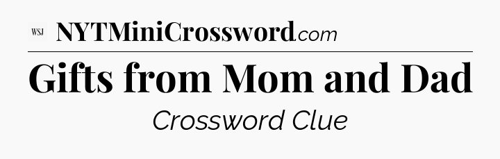 Gifts from Mom and Dad - WSJ Crossword