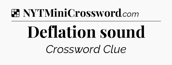 Solution: Deflation sound - NYT Crossword