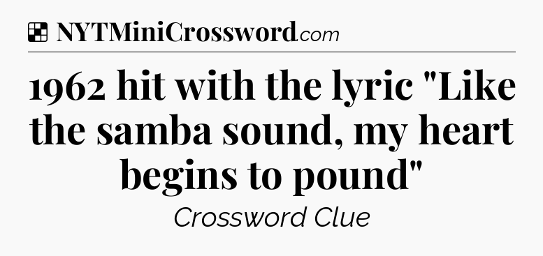 Solution: 1962 hit with the lyric 
