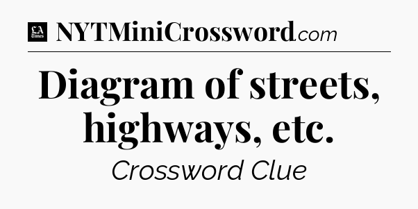 Diagram of streets, highways, etc - LA Times Crossword