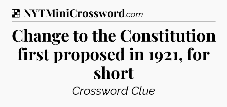 Solution: Change to the Constitution first proposed in 1921, for short - NYT Crossword