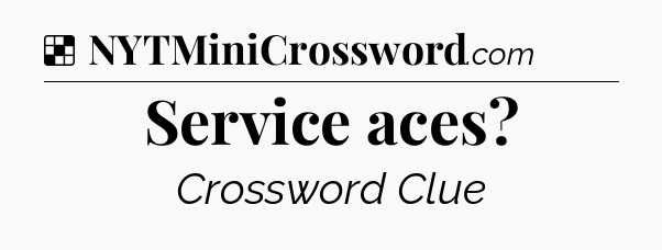 Solution: Service aces - NYT Crossword