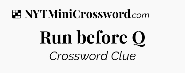 Solution: Run before Q - NYT Crossword