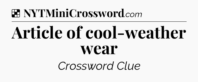 Solution: Article of cool-weather wear - NYT Crossword