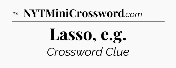 Lasso, e.g - WSJ Crossword