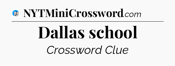 Dallas school Crossword Clue