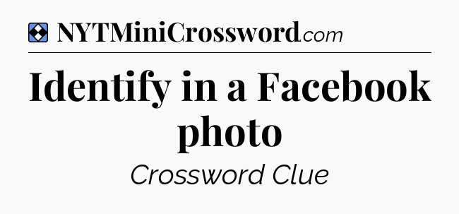 Solution: Identify in a Facebook photo - NYT Mini Crossword