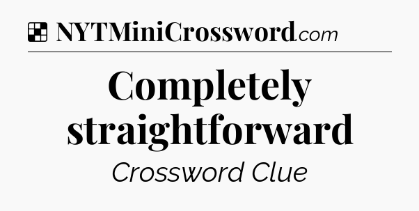 Solution: Completely straightforward - NYT Crossword