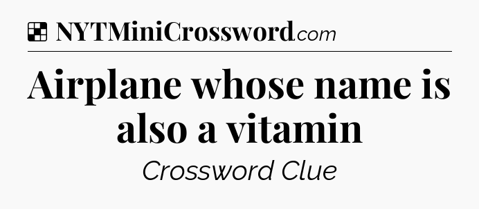 Solution: Airplane whose name is also a vitamin - NYT Crossword