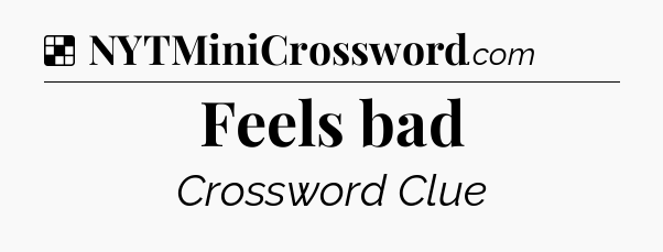 Solution: Feels bad - NYT Crossword
