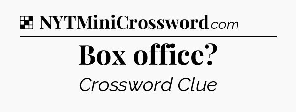 Solution: Box office - NYT Crossword