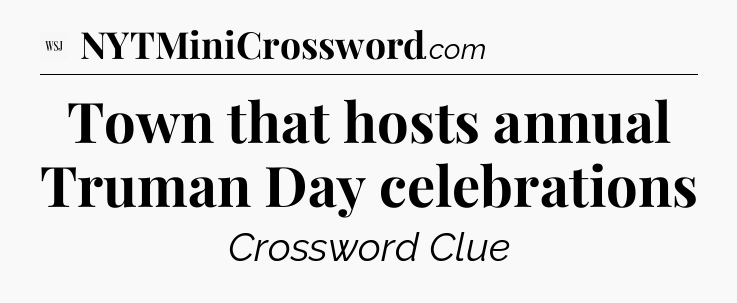 Town that hosts annual Truman Day celebrations - WSJ Crossword